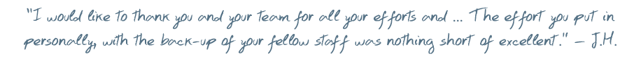 I would like to thank you and your team for all your efforts, The effort you put in personally, with the back-up of your fellow staff was nothing short of excellent